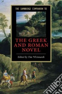 The Cambridge Companion to the Greek and Roman Novel libro in lingua di Whitmarsh Tim (EDT)