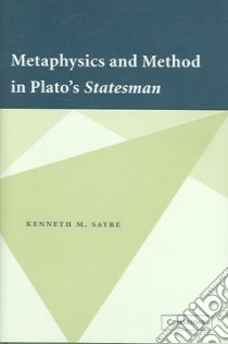 Metaphysics And Method in Plato's Statesman libro in lingua di Sayre Kenneth M.