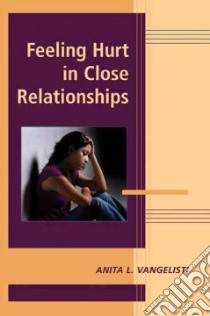 Feeling Hurt in Close Relationships libro in lingua di Vangelisti Anita L. (EDT)