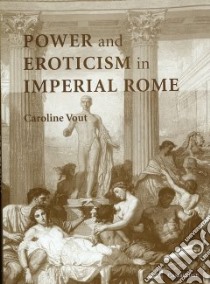 Power And Eroticism in Imperial Rome libro in lingua di Vout Caroline