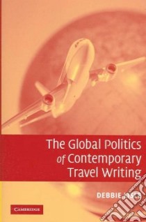 The Global Politics of Contemporary Travel Writing libro in lingua di Lisle Debbie