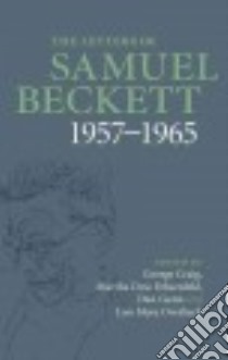 The Letters of Samuel Beckett 1957-1965 libro in lingua di Beckett Samuel, Craig George (EDT), Fehsenfeld Martha Dow (EDT), Gunn Dan (EDT), Overbeck Lois More (EDT)