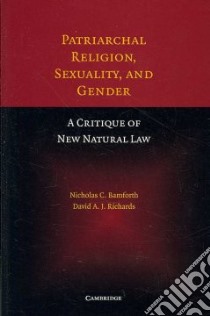 Patriarchal Religion, Sexuality, and Gender libro in lingua di Bamforth Nicholas, Richards David A. J.