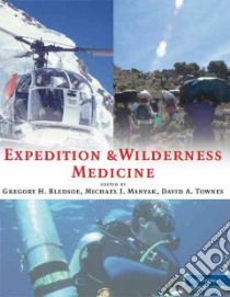 Expedition and Wilderness Medicine libro in lingua di Bledsoe Gregory H. (EDT), Manyak Michael J. (EDT), Townes David A. (EDT)