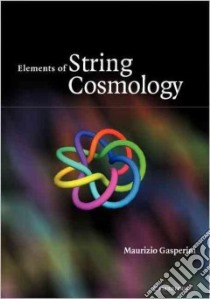Elements of String Cosmology libro in lingua di Gasperini Maurizio