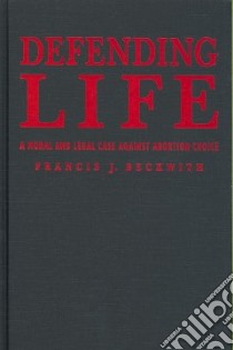 Defending life libro in lingua di Beckwith Francis J.