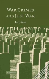 War Crimes And Just War libro in lingua di May Larry