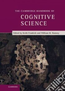 The Cambridge Handbook of Cognitive Science libro in lingua di Frankish Keith (EDT), Ramsey William M. (EDT)