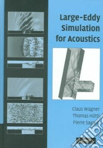 Large-Eddy Simulation for Acoustics libro in lingua di Wagner Claus Albrecht (EDT), Huttl Thomas (EDT), Sagaut Pierre (EDT)