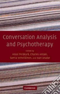 Conversation Analysis and Psychotherapy libro in lingua di Perakyla Anssi (EDT), Antaki Charles (EDT), Vehvilainen Sanna (EDT), Leudar Ivan (EDT)
