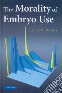 The Morality of Embryo Use libro in lingua di Guenin Louis M.