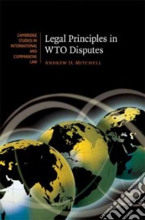 Legal Principles in WTO Disputes libro in lingua di Mitchell Andrew D.