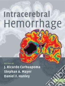 Intracerebral Hemorrhage libro in lingua di Carhuapoma J. Ricardo (EDT), Mayer Stephan A. (EDT), Hanley Daniel F. (EDT)
