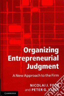 Organizing Entrepreneurial Judgment libro in lingua di Foss Nicolai J., Klein Peter G.