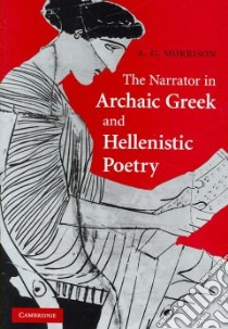 The Narrator in Archaic Greek and Hellenistic Poetry libro in lingua di Morrison A. D.