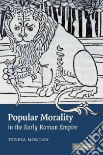 Popular Morality in the Early Roman Empire libro in lingua di Morgan Teresa
