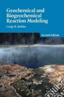 Geochemical and Biogeochemical Reaction Modeling libro in lingua di Bethke Craig M.