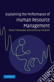 Explaining the Performance of Human Resource Management libro in lingua di Steve Fleetwood