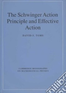The Schwinger Action Principle and Effective Action libro in lingua di Toms David J.