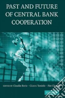 Past and Future of Central Bank Cooperation libro in lingua di Borio Claudio (EDT), Toniolo Gianni (EDT), Clement Piet (EDT)