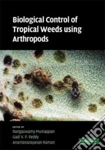 Biological Control of Tropical Weeds using Arthropods libro in lingua di Muniappan Rangaswamy (EDT), Reddy Gadi V. P. (EDT), Raman Anantanarayanan (EDT)