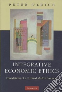 Integrative Economic Ethics libro in lingua di Ulrich Peter