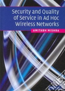 Security and Quality of Service in AD HOC Wireless Networks libro in lingua di Mishra Amitabh