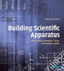 Building Scientific Apparatus libro in lingua di Moore John H., Davis Christopher C., Coplan Michael A., Greer Sandra C.