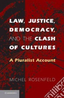 Law, Justice, Democracy, and the Clash of Cultures libro in lingua di Rosenfeld Michel