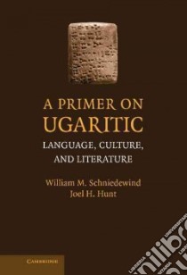 A Primer on Ugaritic libro in lingua di Schniedewind William M., Hunt Joel H.