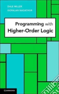 Programming with Higher-Order Logic libro in lingua di Dale Miller