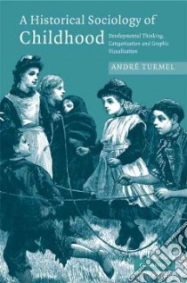 A Historical Sociology of Childhood libro in lingua di Turmel Andre