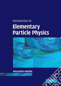 Introduction to Elementary Particle Physics libro in lingua di Alessandro Bettini