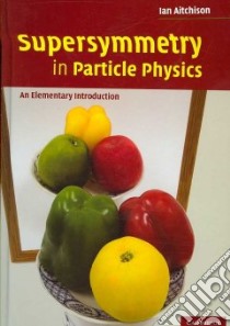 Supersymmetry in Particle Physics libro in lingua di Aitchison Ian J. R.
