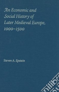 An Economic and Social History of Later Medieval Europe, 1000-1500 libro in lingua di Epstein Steven A.
