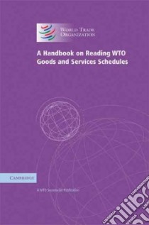 A Handbook on Reading WTO Goods and Services Schedules libro in lingua di Cambridge University Press (COR)