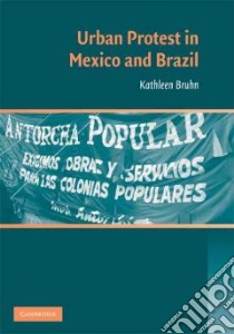 Urban Protest in Mexico and Brazil libro in lingua di Bruhn Kathleen