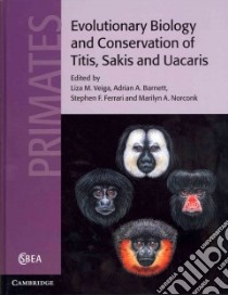 Evolutionary Biology and Conservation of Titis, Sakis and Uacaris libro in lingua di Veiga Liza M. (EDT), Barnett Adrian A. (EDT), Ferrari Stephen F. (EDT), Norconk Marilyn A. (EDT)