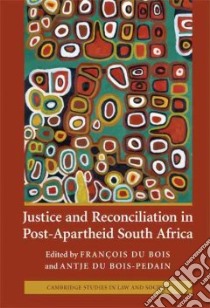 Justice and Reconciliation in Post-Apartheid South Africa libro in lingua di Du Bois Francois (EDT), Du Bois-pedain Antje (EDT)
