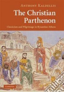 The Christian Parthenon libro in lingua di Kaldellis Anthony
