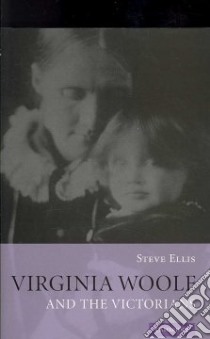 Virginia Woolf and the Victorians libro in lingua di Ellis Steve
