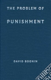 The Problem of Punishment libro in lingua di Boonin David
