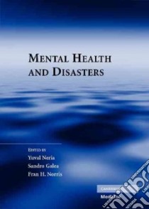 Mental Health and Disasters libro in lingua di Neria Yuval (EDT), Galea Sandro (EDT), Norris Fran H. (EDT)