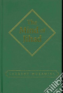 The Mind of Jihad libro in lingua di Murawiec Laurent
