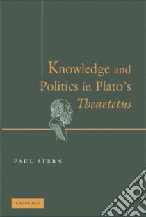 Knowledge and Politics in Plato's Theaetetus libro in lingua di Stern Paul