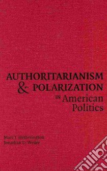 Authoritarianism and Polarization in American Politics libro in lingua di Hetherington Marc J., Weiler Jonathan D.