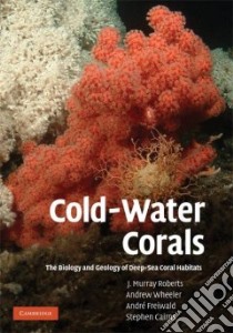 Cold-Water Corals libro in lingua di Roberts J. Murray, Wheeler Andrew J., Freiwald Andre, Cairns Stephen D.