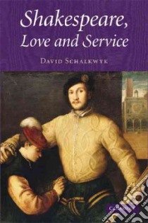 Shakespeare, Love And Service libro in lingua di Schalkwyk David