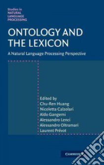 Ontology and the Lexicon libro in lingua di Huang Chu-Ren (EDT), Calzolari Nicoletta (EDT), Gangemi Aldo (EDT), Lenci Alessandro (EDT), Oltramari Alessandro (EDT)