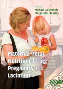 Maternal-fetal Nutrition During Pregnancy and Lactation libro in lingua di Symonds Michael E. (EDT), Ramsay Margaret M. M.D. (EDT)